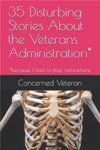 35 Disturbing Stories About the Veterans Administration*