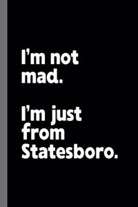 I'm not mad. I'm just from Statesboro.