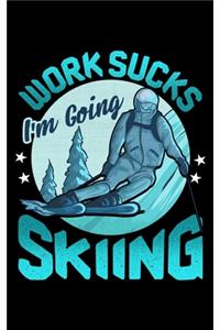 Work Sucks I'm Going Skiing