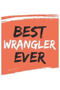 Best wrangler Ever wranglers Gifts wrangler Appreciation Gift, Coolest wrangler Notebook A beautiful
