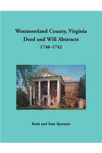 Westmoreland County, Virginia Deed and Will Abstracts, 1740-1742