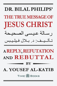 Dr. Bilal Philips' The True Message of Jesus Christ