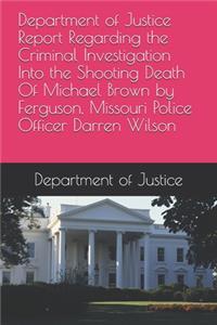 Department of Justice Report Regarding the Criminal Investigation Into the Shooting Death Of Michael Brown by Ferguson, Missouri Police Officer Darren Wilson