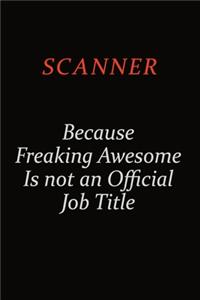 Scanner Because Freaking Awesome Is Not An Official Job Title