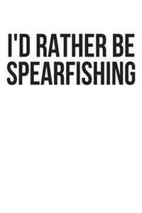 I'd Rather Be Spearfishing: Lined Journal Notebook, Diary or Planner Paperback Size 6x9 Inches