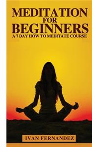 Meditation for Beginners: A 7-Day How To Meditate Course