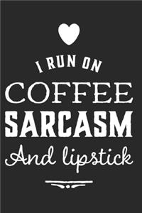 I Run On Coffee Sarcasm And Lipstick