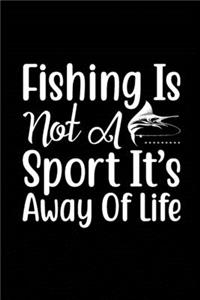 Fishing Is Not a Sport It's a Way of Life