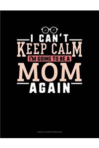 I Can't Keep Calm I'm Going To Be A Mom Again