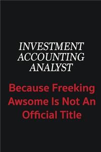 Investment Accounting Analyst because freeking awsome is not an official title
