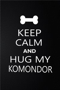 Keep Calm And Hug My Komondor