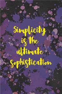 Simplicity Is The Ultimate Sophistication