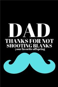 DAD THANKS FOR NOT SHOOTING BLANKS - your favorite offspring - DAD GAG JOURNAL
