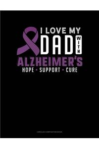 I Love My Dad With Alzheimers Hope Support Cure