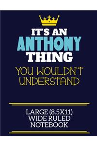 It's An Anthony Thing You Wouldn't Understand Large (8.5x11) Wide Ruled Notebook