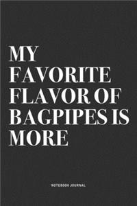 My Favorite Flavor Of Bagpipes Is More