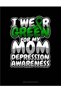 I Wear Green For My Mom Depression Awareness