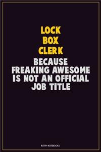 Lock Box Clerk, Because Freaking Awesome Is Not An Official Job Title