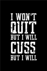 I Won't Quit But I Will Cuss The Whole Time