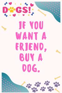 If you want a friend, buy a dog