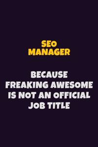 SEO Manager, Because Freaking Awesome Is Not An Official Job Title