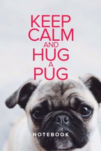 Keep Calm And Hug A Pug Notebook