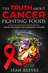 The Truth about Cancer Fighting Foods