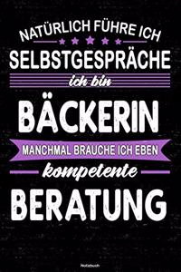 Natürlich führe ich Selbstgespräche ich bin Bäckerin manchmal brauche ich eben kompetente Beratung Notizbuch: Bäckerin Journal DIN A5 liniert 120 Seiten Geschenk