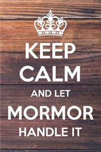 Keep Calm and Let MorMor Handle It