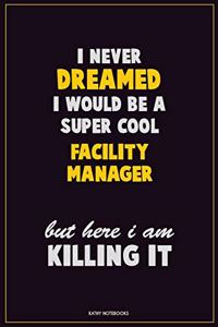 I Never Dreamed I would Be A Super Cool Facility Manager But Here I Am Killing It