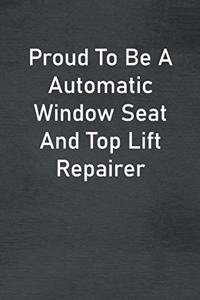 Proud To Be A Automatic Window Seat And Top Lift Repairer