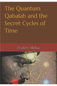 The Quantum Qabalah and the Secret Cycles of Time