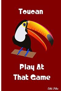 Toucan Play At That Game