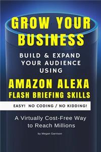 Grow Your Business Using Amazon Alexa Flash Briefing Skills