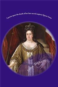 A poem upon the death of her late sacred majesty Queen Anne
