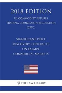 Significant Price Discovery Contracts on Exempt Commercial Markets (US Commodity Futures Trading Commission Regulation) (CFTC) (2018 Edition)