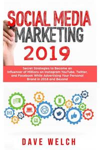 Social Media Marketing 2019: Secret Strategies to Become an Influencer of Millions on Instagram, Youtube, Twitter, and Facebook While Advertising Your Personal Brand in 2018 and Beyond