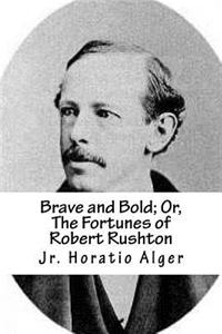 Brave and Bold; Or, the Fortunes of Robert Rushton