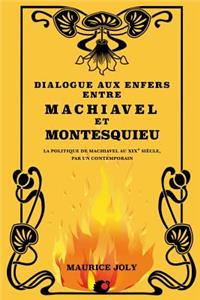 Dialogue aux enfers entre Machiavel et Montesquieu: La politique de Machiavel au XIXe siècle, par un contemporain