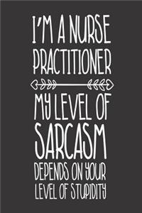 I'm A Nurse Practitioner My Level Of Sarcasm Depends On Your Level Of Stupidity