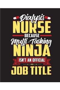 Dialysis Nurse Because Multi-Tasking Ninja Isn't An Official Job Title