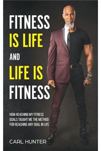 Fitness is Life and Life is Fitness