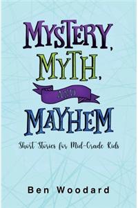 Mystery, Myth, and Mayhem
