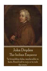 John Dryden - The Indian Emperor: "boldness Is a Mask for Fear, However Great."