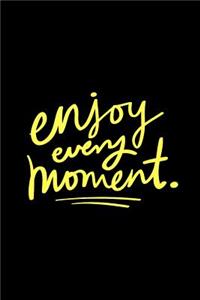 Enjoy Every Moment