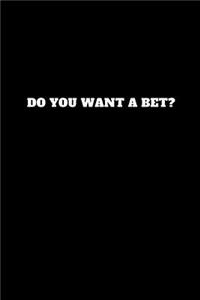 Do You Want a Bet?