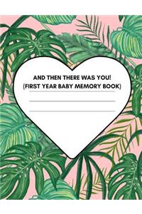 And Then There Was You! (First Year Baby Memory Book)