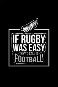 If Rugby Was Easy They'd Call It Football