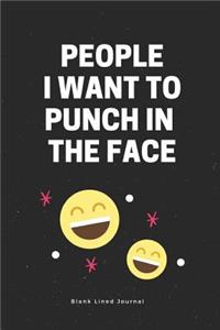 People I Want to Punch in the Face. Blank Lined Journal