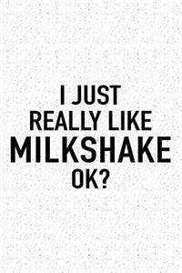 I Just Really Like Milkshake Ok?